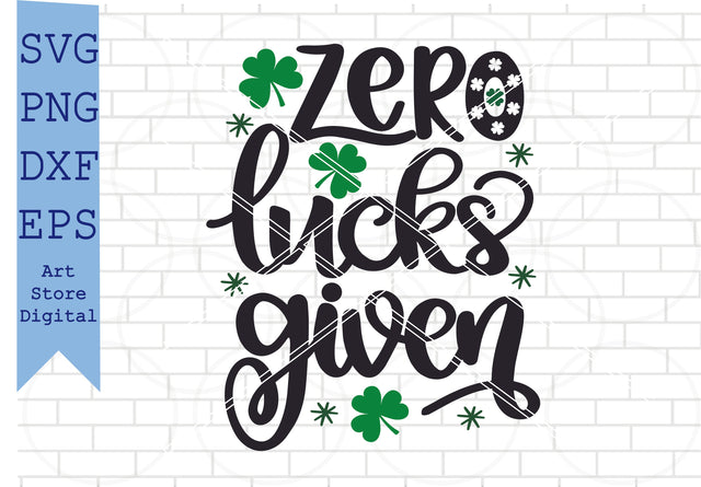 Zero Lucks Given Svg, St Patrick’s Day Svg Png, Dxf, Eps Cut Files SVG Artstoredigital 
