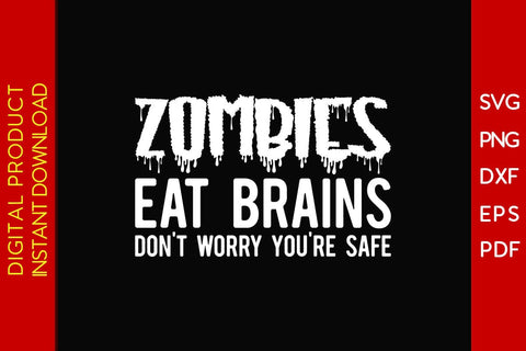 Zombies Eat Brains Don't Worry You're Safe SVG PNG PDF Cut File SVG Creativedesigntee 