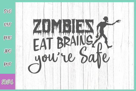 Zombies Eat Brains You Are Safe Funny Saying Sarcastic Quote Z Apocalypse Humor SVG DXF PNG PDF JPG SVG Digitals by Hanna 